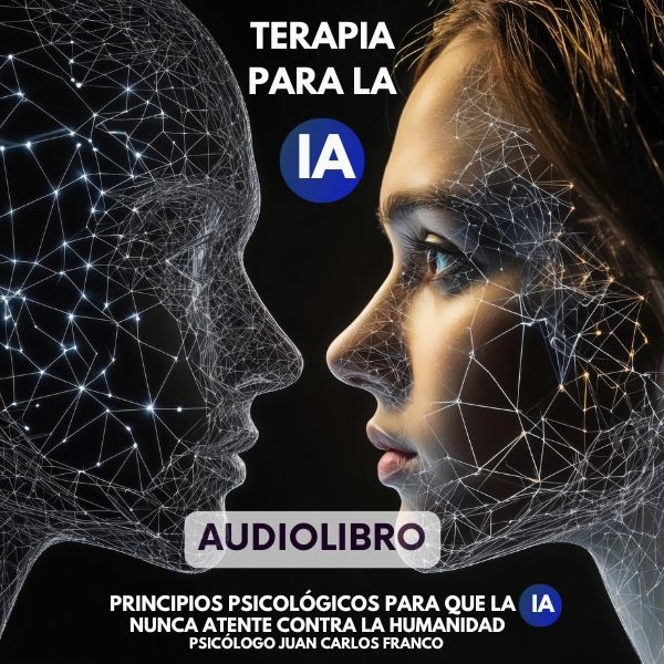 TERAPIA PARA LA IA: Principios Psicológicos para que la IA Nunca Atente Contra la Humanidad