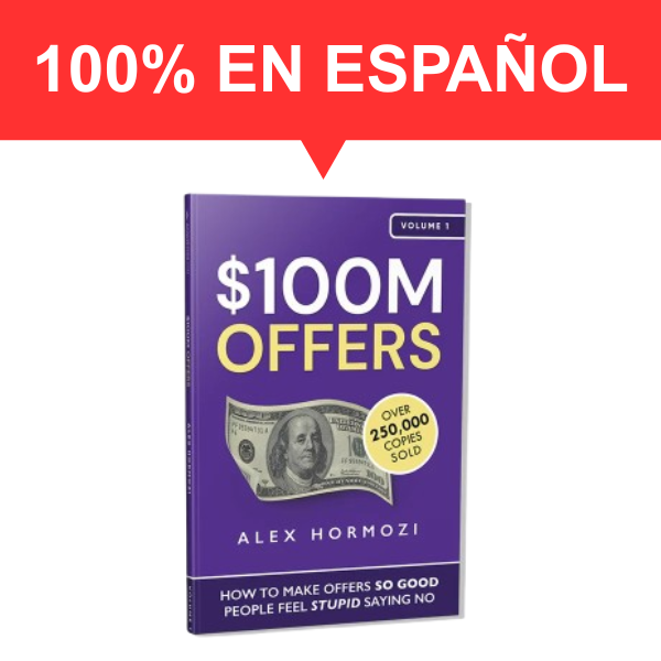 $100M Offers: La Fórmula de Alex Hormozi para Crear Ofertas Irresistibles que Multiplican tus Ventas y Ganancias