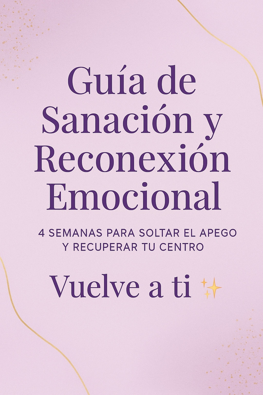 Guía de Sanación y Reconexión Emocional – 4 semanas para soltar el apego y recuperar tu centro