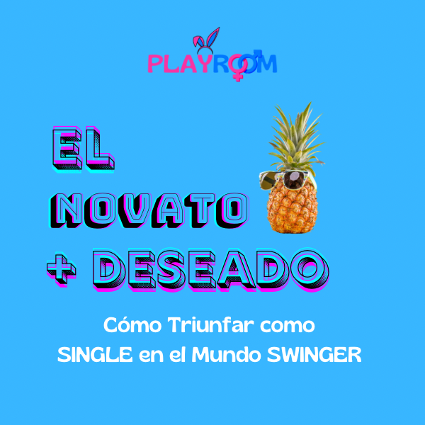 El Novato + Deseado “Cómo triunfar como Single en el Mundo Swinger”