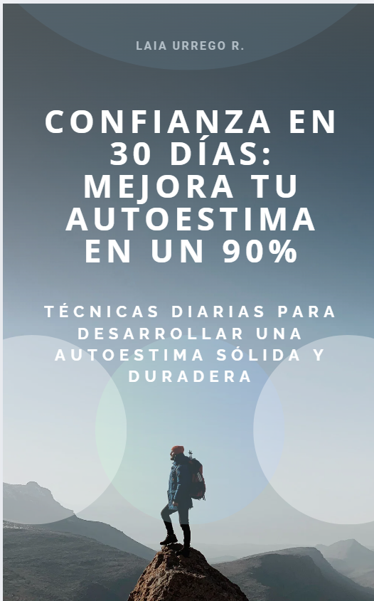 Confianza en 30 Días: Mejora tu Autoestima en un 90%: Técnicas diarias para desarrollar una autoestima sólida y duradera