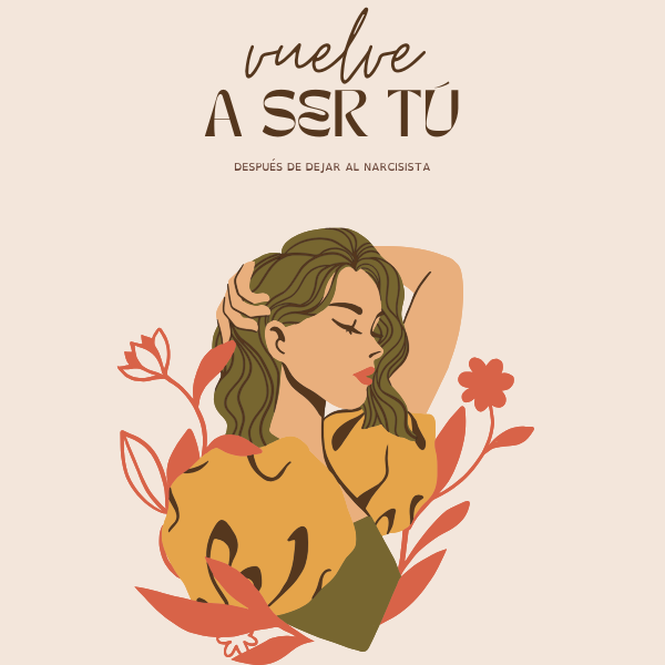 VUELVE A SER TÚ: La Guía Exacta para Recuperarte Después de un Narcisista