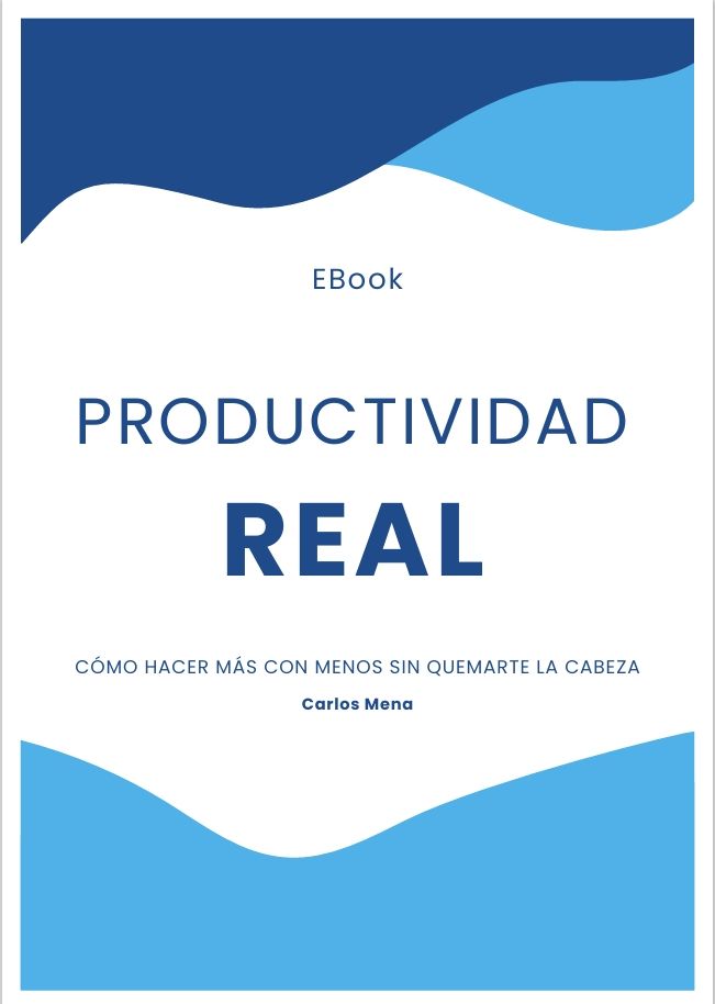 Productividad Real: Cómo hacer más con menos sin quemarte la cabeza