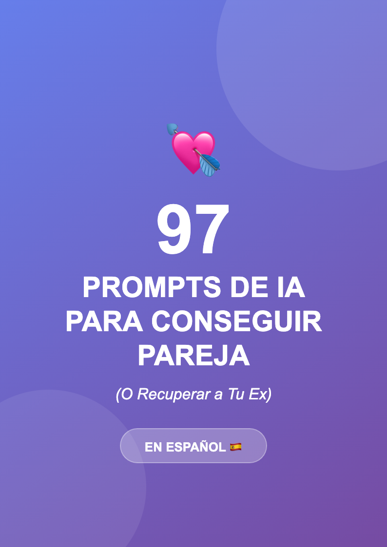 97 Prompts de ChatGPT Para Conseguir Pareja (o Recuperar a Tu Ex)