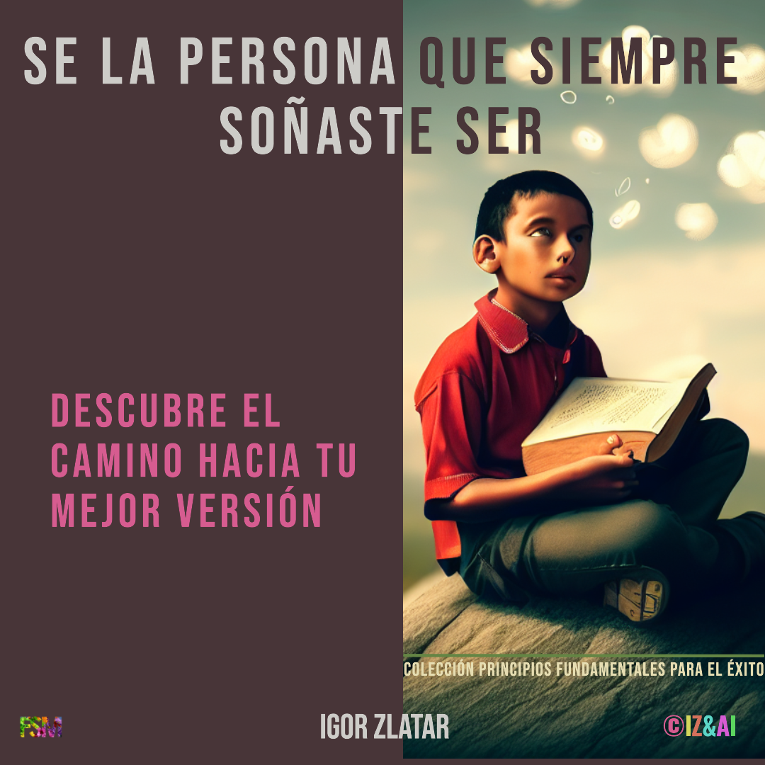 SE LA PERSONA QUE SIEMPRE SOÑASTE SER, DESCUBRE EL CAMINO HACIA TU MEJOR VERSIÓN