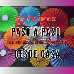 EMPRENDE PASO A PASO CON DECORACIONES PARA FIESTAS DESDE CASA
