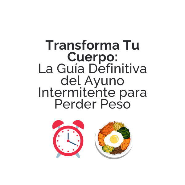 Transforma Tu Cuerpo: La Guía Definitiva del Ayuno Intermitente para Perder Peso