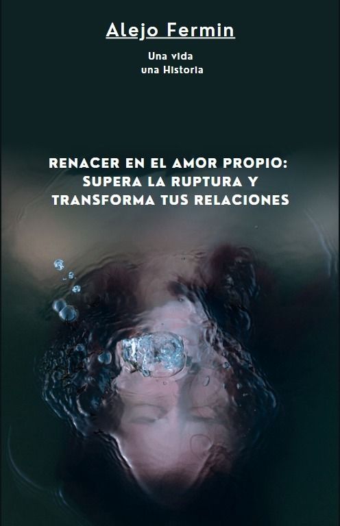 Renacer en el Amor Propio: Supera la Ruptura y Transforma tus Relaciones