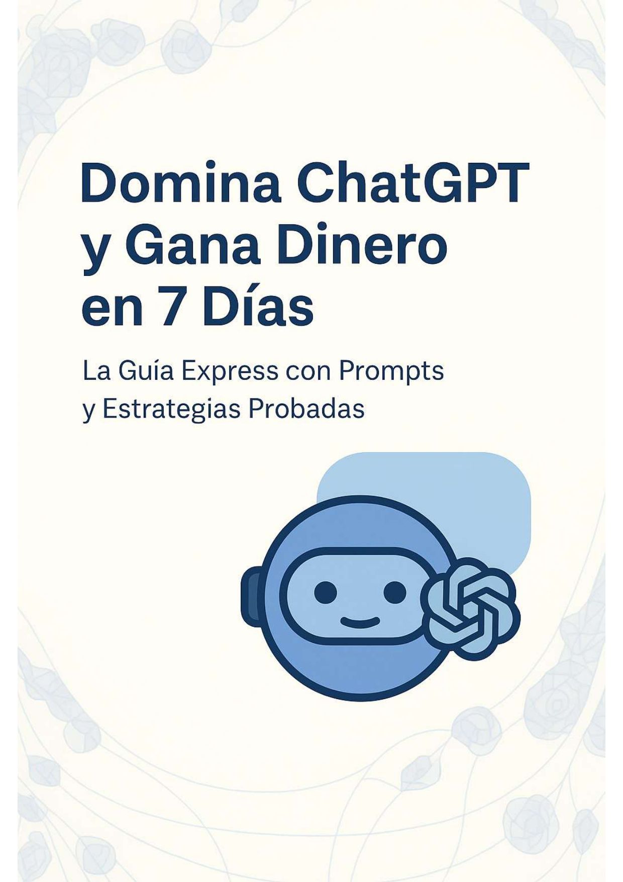 Domina ChatGPT y Gana Dinero en 7 Días